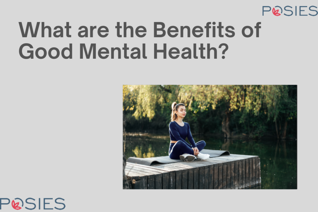 what-are-the-benefits-of-good-mental-health-posies-care